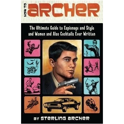 How to Archer: The Ultimate Guide to EspionagSterling Archer