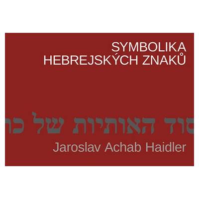 Symbolika hebrejských znaků - Achab Haidler Jaroslav
