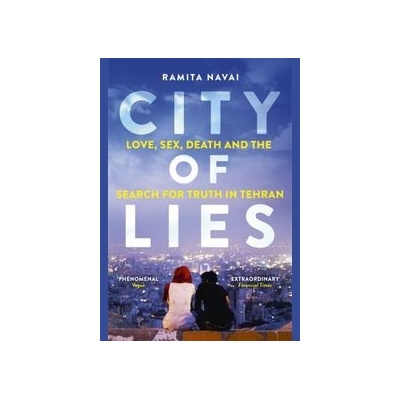 City of Lies: Love, Sex, Death and the Searc- Ramita Navai