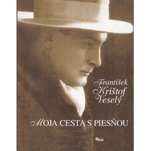 Moja cesta s piesňou - Veselý, F.K.