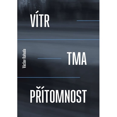 Vítr, tma, přítomnost - Václav Kahuda