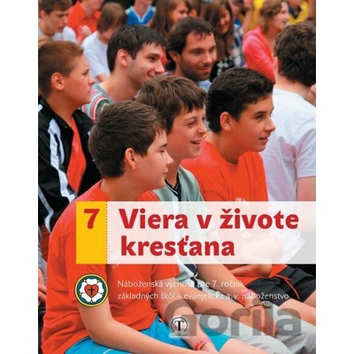 Viera v živote kresťana. Náboženská výchova pre 7. ročník ZŠ (evanjelické a. v. náboženstvo)