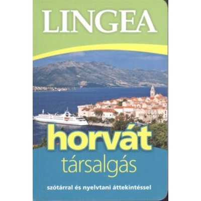 Lingea horvát társalgás - Szótárral és nyelvtani áttekintéssel