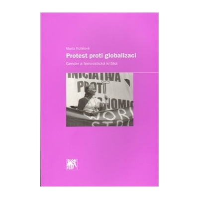 Protest proti globalizaci: gender a feministická kritika - Marta Kolářová