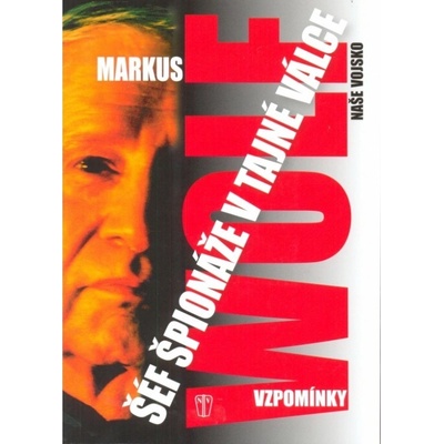 Šéf špionáže v tajné válce - Wolf Markus
