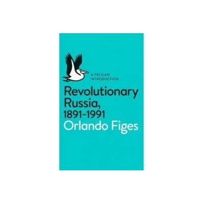 Revolutionary Russia, 1891-1991 - Figes, O.