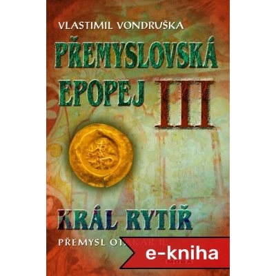 Přemyslovská epopej III - Král rytíř Přemysl II. Otakar