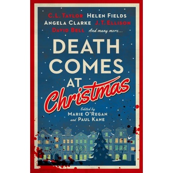 Death Comes at Christmas | C. L. Taylor, Claire Mcgowan, David Bell, Fiona Cummins, J. T. Ellison, Sarah Hilary, Susi Holliday, Marie O'Regan, Paul Kane