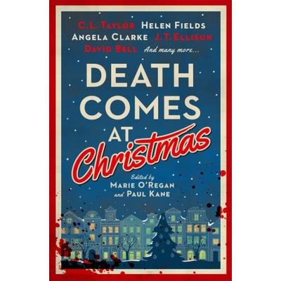 Death Comes at Christmas | C. L. Taylor, Claire Mcgowan, David Bell, Fiona Cummins, J. T. Ellison, Sarah Hilary, Susi Holliday, Marie O'Regan, Paul Kane