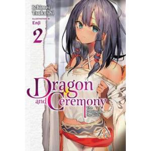 Dragon and Ceremony, Vol. 2 (light novel) | Enji, Ichimei Tsukushi (ISBN: 9781975336950)