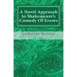 A Novel Approach to Shakespeare's Comedy Of Errors | Mrs Catherine McGrew Jaime (ISBN: 9781467982191)