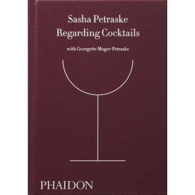 Regarding Cocktails - Sasha Petraske