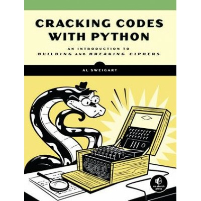 Cracking Codes With Python - An Introduction to Building and Breaking Ciphers Paperback