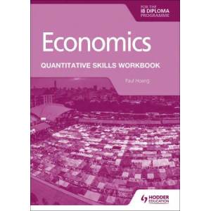 Economics for the IB Diploma: Quantitative Skills Workbook | Paul Hoang (ISBN: 9781398340442)