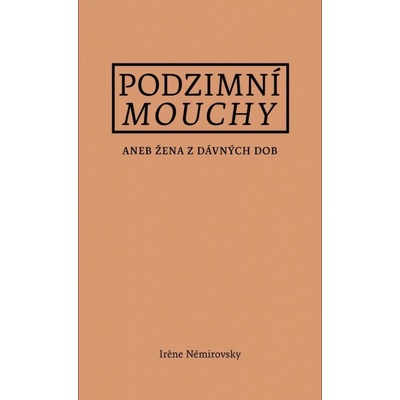 Podzimní mouchy aneb Žena z dávných dob, 1. vydání - Irene Némirovsky