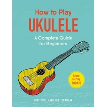 How to Play Ukulele: A Complete Guide for Beginners Scanlan DanPaperback