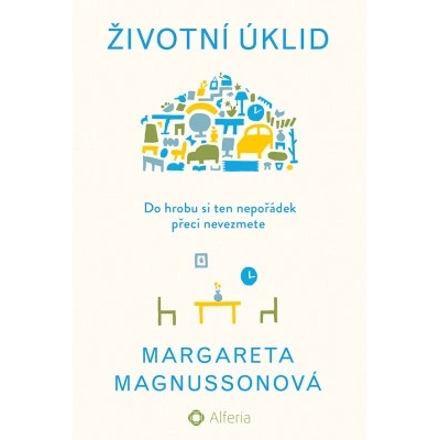 Životní úklid: Do hrobu si ten nepořádek přeci nevezmete - Margareta Magnussonová