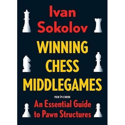 Winning Chess Middlegames: An Essential Guide to Pawn Structures Sokolov IvanPaperback