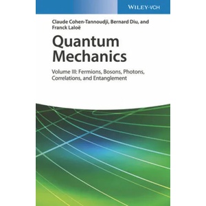 Quantum Mechanics - Volume III: Fermions, Bosons, Photons, Correlations, and Entanglement | Claude Cohen-Tannoudji, Bernard Diu, Frank Laloe (ISBN: 9783527345557)