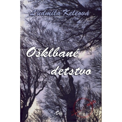 Ošklbané detstvo - Ľudmila Keleová