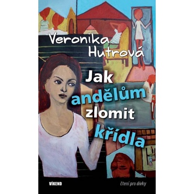 Jak andělům zlomit křídla - Veronika Hutrová