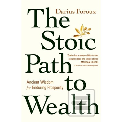 The Stoic Path to Wealth - Darius Foroux