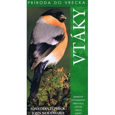 Vtáky - Jedinečný fotografický sprievodca svetom vtákov Európy - Elphick Jonathan, Woodward John
