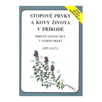Stopové prvky a kovy života v přírodě - Jiří Janča, Jaroslav Jiřička