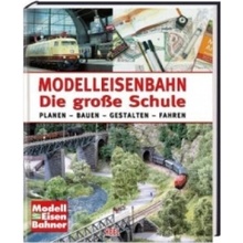 Modelleisenbahn - Die große Schule