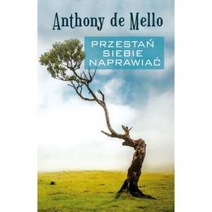Przestań siebie naprawiać | de Mello Anthony (2022)
