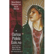 Clarissa Pinkola Estes: Untie the Strong Woman