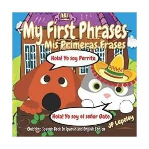My First Phrases. MIS Primeras Frases: Children's Spanish Book in Spanish and English Edition | Jp Lepeley (ISBN: 9781728772561)