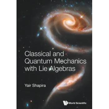 Image 1 of Classical And Quantum Mechanics With Lie Algebras | Yair Shapira