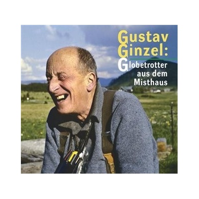 Gustav Ginzel: Globetrotter aus dem Misthaus - kol Šebelka Jan