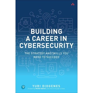 Building a Career in Cybersecurity: The Strategy and Skills You Need to Succeed | Yuri Diogenes (ISBN: 9780138214517)