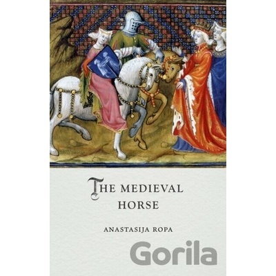 The Medieval Horse - Anastasija Ropa