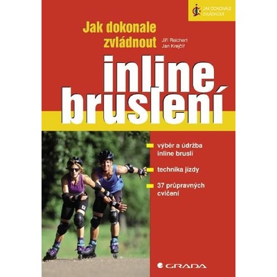 Jak dokonale zvládnout inline bruslení -- Výběr a údržba inline bruslí, technika jízdy, 37 průpravných cvičení - Jiří Reichert, Jan Krejčíř