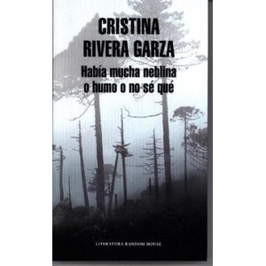 Había mucha neblina o humo o no sé qué (Mapa de las lenguas) | CRISTINA RIVERA GARZA (ISBN: 9788439732761)