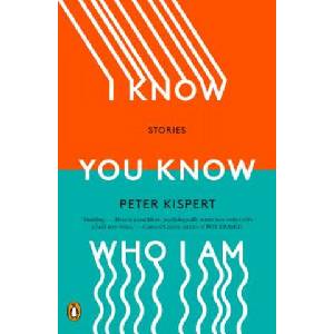 I Know You Know Who I Am | Peter Kispert (ISBN: 9780143134282)