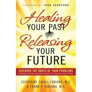 Healing Your Past Releasing Your Fu | Frank P Fabiano (ISBN: 9780800796471)