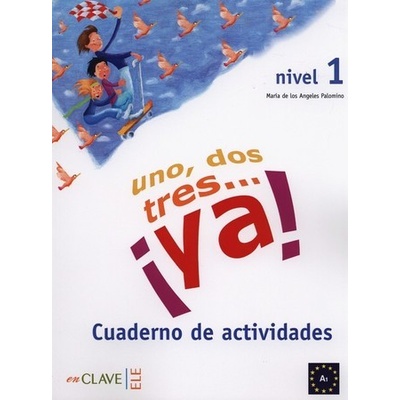 UNO, DOS, TRES ... YA! CUADERNO DE ACTIVIDADES A1 PALOMINO, M. A.