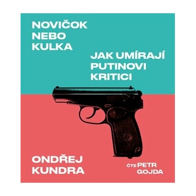 Novičok nebo kulka. Jak umírají Putinovi kritici