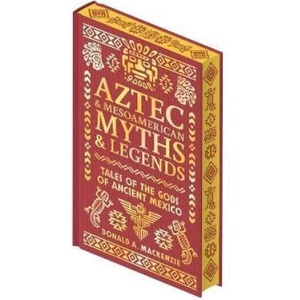 Aztec & Other Mesoamerican Myths & Legends | Donald A. Mackenzie (2025)
