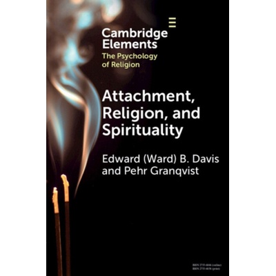 Attachment, Religion, and Spirituality - Davis, Edward (Ward) B. (Wheaton College (Illinois)) a Granqvist, Pehr (Stockholm University)