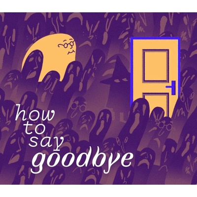 How to Say Goodbye