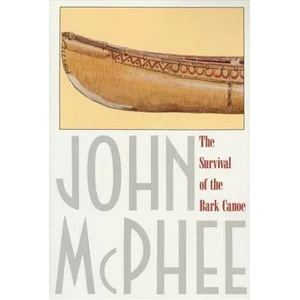 The Survival of the Bark Canoe | John McPhee (ISBN: 9780374516932)