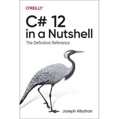 C# 12 in a Nutshell: The Definitive Reference