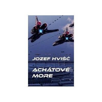 Achátové more - Jozef Hvišč