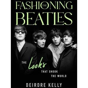 Fashioning the Beatles | Deirdre Kelly (ISBN: 9781990823329)