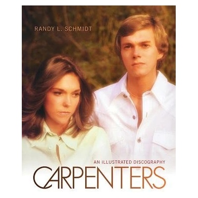 Carpenters: An Illustrated Discography Randy L Schmidt